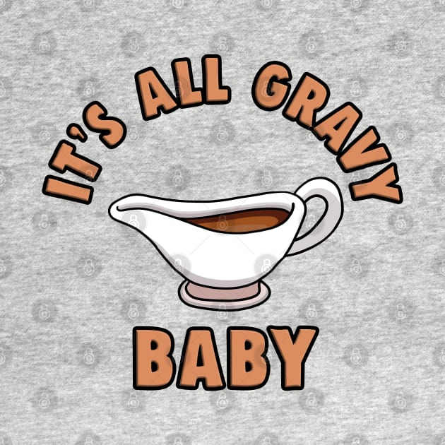 It's All Gravy Baby by Barnyardy